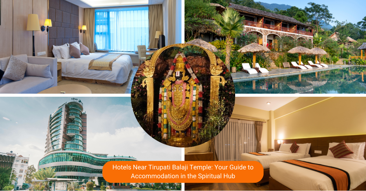 Hotels Near Tirupati Balaji Temple: Your Guide to Accommodation in the Spiritual Hub